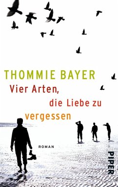 Vier Arten, die Liebe zu vergessen (eBook, ePUB) - Bayer, Thommie