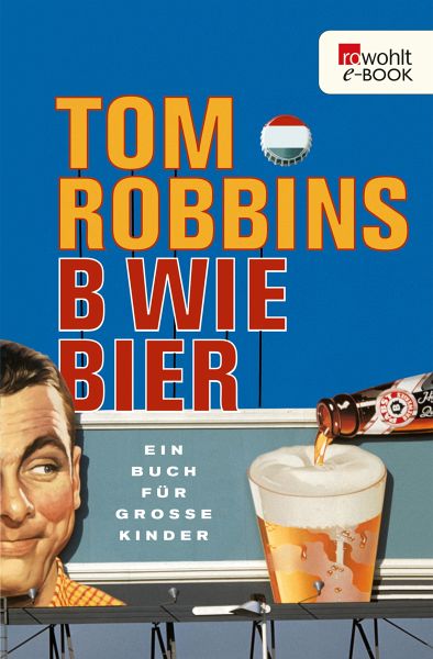 B wie Bier (eBook, ePUB) von Tom Robbins - Portofrei bei bücher.de