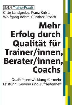 Mehr Erfolg durch Qualität für Trainer/innen, Berater/innen, Coachs (eBook, PDF) - Landgrebe, Gitte; Knist, Franz; Böhm, Wolfgang; Frosch, Günther