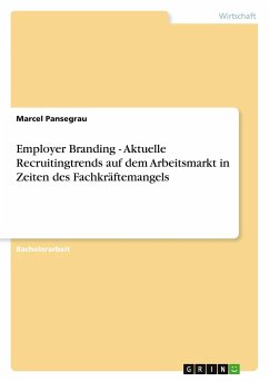 Employer Branding - Aktuelle Recruitingtrends auf dem Arbeitsmarkt in Zeiten des Fachkräftemangels - Pansegrau, Marcel