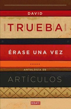 Érase una vez : antología de artículos - Trueba, David