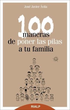 100 maneras de poner las pilas a tu familia - Ávila Martínez, José Javier