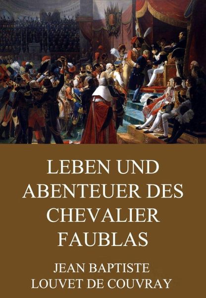 Leben und Abenteuer des Chevalier Faublas (eBook, ePUB) Leben und Abenteuer des Chevalier Faublas (eBook, ePUB)