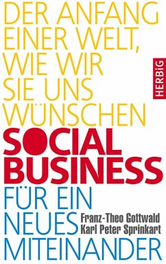 Social Business für ein neues Miteinander (eBook, ePUB) - Gottwald, Franz-Theo; Sprinkart, Karl Peter