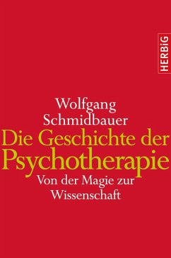 Die Geschichte der Psychotherapie (eBook, ePUB) - Schmidbauer, Wolfgang