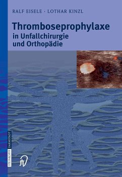Thromboseprophylaxe in Unfallchirurgie und Orthopädie (eBook, PDF) - Eisele, Ralf; Kinzl, Lothar