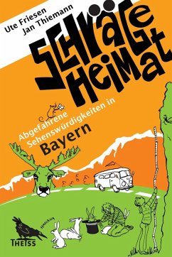 Schräge Heimat. Abgefahrene Sehenswürdigkeiten in Bayern (eBook, PDF) - Friesen, Ute; Thiemann, Jan