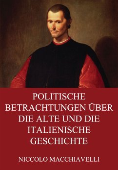 Politische Betrachtungen über die alte und die italienische Geschichte (eBook, ePUB) - Macchiavelli, Niccolo