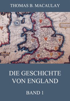 Die Geschichte von England, Band 1 (eBook, ePUB) - Macaulay, Thomas B.