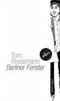 Berliner Fenster (eBook, ePUB) - Bresemann, Tom