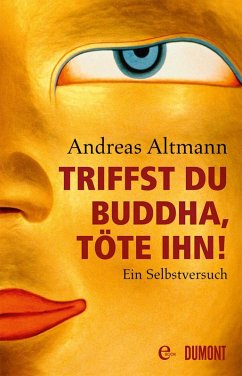 Triffst du Buddha, töte ihn! (eBook, ePUB) - Altmann, Andreas