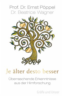 Je älter desto besser (eBook, ePUB) - Pöppel, Prof. Dr. Ernst; Wagner, Dr. Beatrice