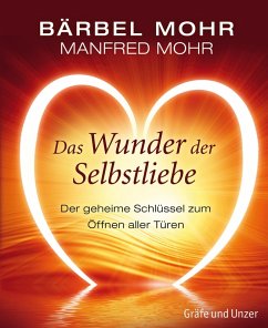 Das Wunder der Selbstliebe (eBook, ePUB) - Mohr, Bärbel; Mohr, Manfred