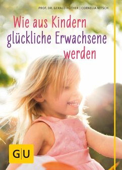 Wie aus Kindern glückliche Erwachsene werden (eBook, ePUB) - Hüther, Gerald; Nitsch, Cornelia