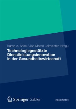 Technologiegestützte Dienstleistungsinnovation in der Gesundheitswirtschaft (eBook, PDF) - Shire, Karen A.; Leimeister, Jan Marco