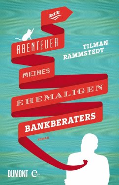Die Abenteuer meines ehemaligen Bankberaters (eBook, ePUB) - Rammstedt, Tilman