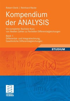 Kompendium der ANALYSIS - Ein kompletter Bachelor-Kurs von Reellen Zahlen zu Partiellen Differentialgleichungen (eBook, PDF) - Denk, Robert; Racke, Reinhard