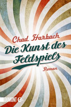 Die Kunst des Feldspiels (eBook, ePUB) - Harbach, Chad