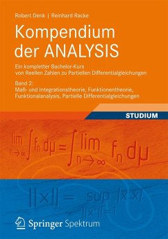 Kompendium der ANALYSIS - Ein kompletter Bachelor-Kurs von Reellen Zahlen zu Partiellen Differentialgleichungen (eBook, PDF) - Denk, Robert; Racke, Reinhard