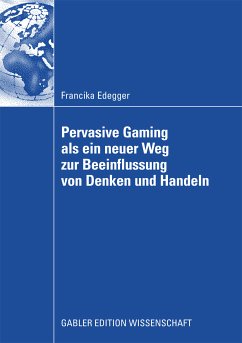 Pervasive Gaming als ein neuer Weg zur Beeinflussung von Denken und Handeln (eBook, PDF) - Edegger, Francika