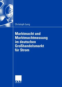 Marktmacht und Marktmachtmessung im deutschen Großhandelsmarkt für Strom (eBook, PDF) - Lang, Christoph