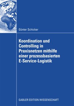 Koordination und Controlling in Praxisnetzen mithilfe einer prozessbasierten E-Service-Logistik (eBook, PDF) - Schicker, Günter