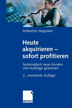 Heute akquirieren - sofort profitieren (eBook, PDF) - Hagmaier, Ardeschyr