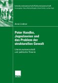 Peter Handke, Jugoslawien und das Problem der strukturellen Gewalt (eBook, PDF)