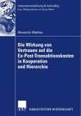 Die Wirkung von Vertrauen auf die Ex-Post-Transaktionskosten in Kooperation und Hierarchie (eBook, PDF)