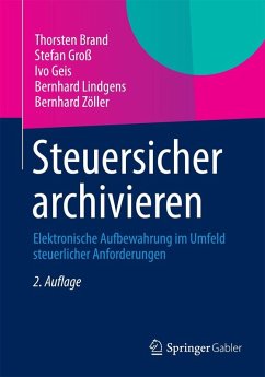 Steuersicher archivieren (eBook, PDF) - Brand, Thorsten; Groß, Stefan; Geis, Ivo; Lindgens, Bernhard; Zöller, Bernhard