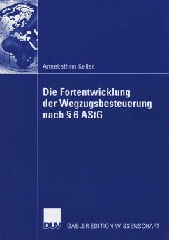 Die Fortentwicklung der Wegzugsbesteuerung nach § 6 AStG (eBook, PDF) - Keller, Annekathrin