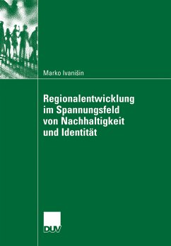 Regionalentwicklung im Spannungsfeld von Nachhaltigkeit und Identität (eBook, PDF) - Ivanisin, Marko