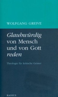 Glaubwürdig von Mensch und von Gott reden - Greive, Wolfgang