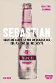 Sebastian: oder das Leben ist nur ein Schluck aus der Flasche der Geschichte (eBook, PDF)