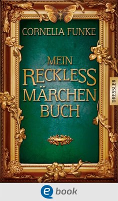 Mein Reckless Märchenbuch (eBook, ePUB) - Funke, Cornelia; Grimm, Wilhelm; Grimm, Jacob