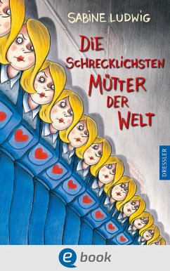 Die schrecklichsten Mütter der Welt (eBook, ePUB) - Ludwig, Sabine
