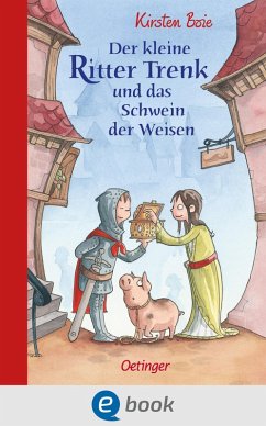 Der kleine Ritter Trenk und das Schwein der Weisen / Der kleine Ritter Trenk Bd.3 (eBook, ePUB) - Boie, Kirsten