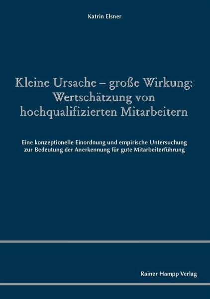 Kleine Ursache - große Wirkung: Wertschätzung von hochqualifizierten Mitarbeitern (eBook, PDF) Kleine Ursache - große Wirkung: Wertschätzung von hochqualifizierten Mitarbeitern (eBook, PDF)
