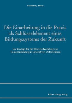 Die Einarbeitung in die Praxis als Schlüsselelement eines Bildungssystems der Zukunft (eBook, PDF) - Drees, Bernhard J.
