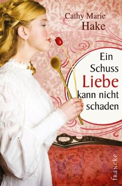 Ein Schuss Liebe kann nicht schaden (eBook, ePUB) - Hake, Cathy Marie