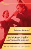 Die Burnout-Lüge: Ganz normaler Wahnsinn (eBook, PDF)