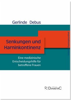 Senkungen und Harninkontinenz. Eine medizinische Entscheidungshilfe für betroffene Frauen (eBook, PDF) - Debus, Gerlinde