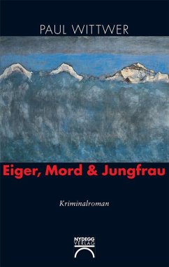Eiger, Mord & Jungfrau (eBook, ePUB) - Wittwer, Paul