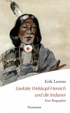 Liselotte Welskopf-Henrich und die Indianer (eBook, ePUB) - Lorenz, Erik