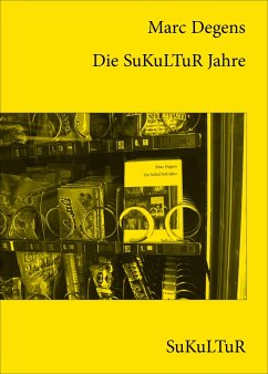 Die SuKuLTuR Jahre (eBook, ePUB) - Degens, Marc