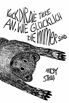 Kuck dir die Tiere an, wie glücklich die immer sind (eBook, ePUB) - Strauß, Andy