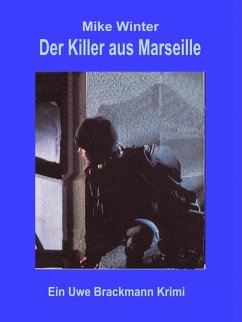 Der Killer aus Marseille. Mike Winter Kriminalserie, Band 2. Spannender Kriminalroman über Verbrechen, Mord, Intrigen und Verrat. (eBook, ePUB) - Brackmann, Uwe