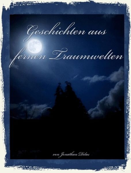 Geschichten aus fernen Traumwelten. Komplexe Traum - Kurzgeschichten: Albträume, Vampire, Werwölfe, Erlebnisse im Jenseits. (eBook, ePUB)