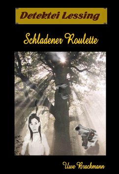 Schladener Roulette. Detektei Lessing Kriminalserie, Band 10. Spannender Detektiv und Kriminalroman über Verbrechen, Mord, Intrigen und Verrat. (eBook, ePUB) - Brackmann, Uwe