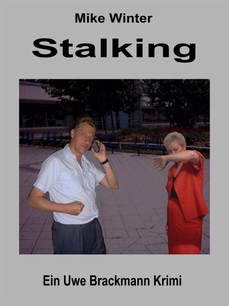 Stalking. Mike Winter Kriminalserie, Band 14. Spannender Kriminalroman über Verbrechen, Mord, Intrigen und Verrat. (eBook, ePUB) Stalking. Mike Winter Kriminalserie, Band 14. Spannender Kriminalroman über Verbrechen, Mord, Intrigen und Verrat. (eBook, ePUB)